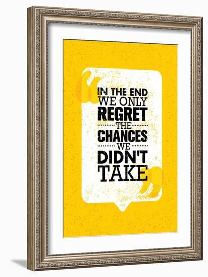 In the End We Only Regret the Chances We Did Not Take. Inspiring Motivation Quote Design. Vector Ty-wow subtropica-Framed Art Print