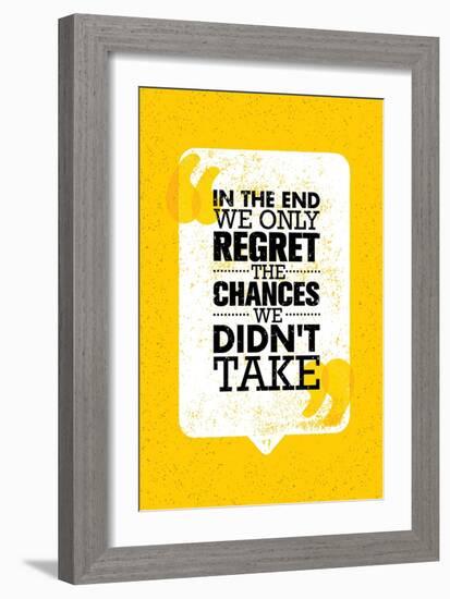 In the End We Only Regret the Chances We Did Not Take. Inspiring Motivation Quote Design. Vector Ty-wow subtropica-Framed Art Print