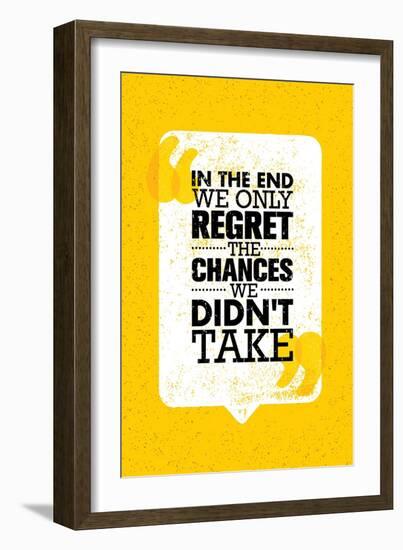 In the End We Only Regret the Chances We Did Not Take. Inspiring Motivation Quote Design. Vector Ty-wow subtropica-Framed Art Print