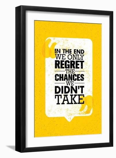 In the End We Only Regret the Chances We Did Not Take. Inspiring Motivation Quote Design. Vector Ty-wow subtropica-Framed Art Print