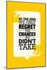 In the End We Only Regret the Chances We Did Not Take. Inspiring Motivation Quote Design. Vector Ty-wow subtropica-Mounted Art Print