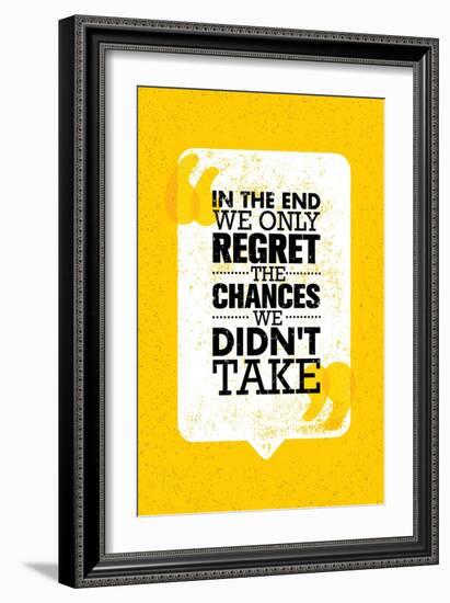 In the End We Only Regret the Chances We Did Not Take. Inspiring Motivation Quote Design. Vector Ty-wow subtropica-Framed Art Print