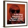 In the future everybody will be world famous for fifteen minutes-null-Framed Art Print