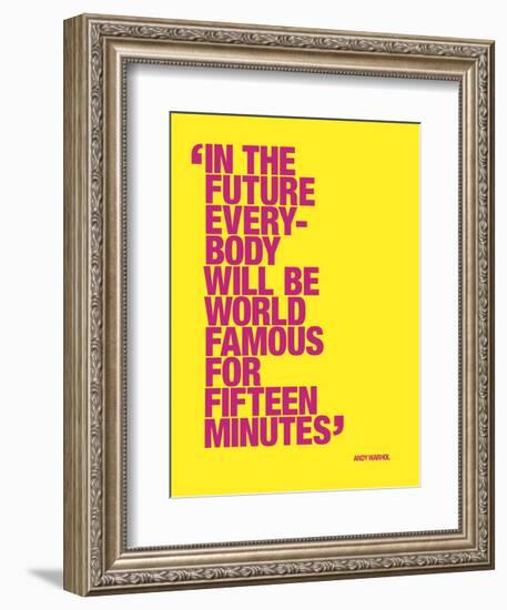 In the future everybody will be world famous for fifteen minutes-null-Framed Art Print