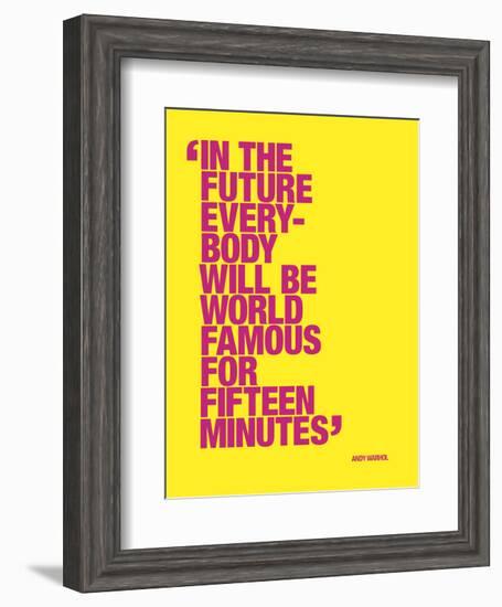 In the future everybody will be world famous for fifteen minutes-null-Framed Art Print