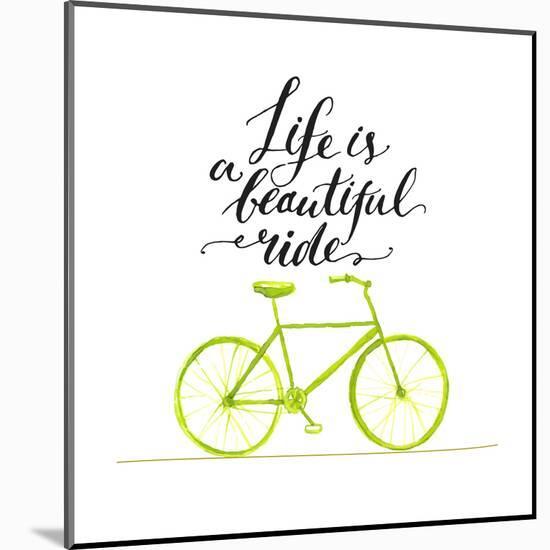 Inspirational Quote - Life is a Beautiful Ride. Handwritten Modern Calligraphy Poster with Green Ha-kotoko-Mounted Art Print