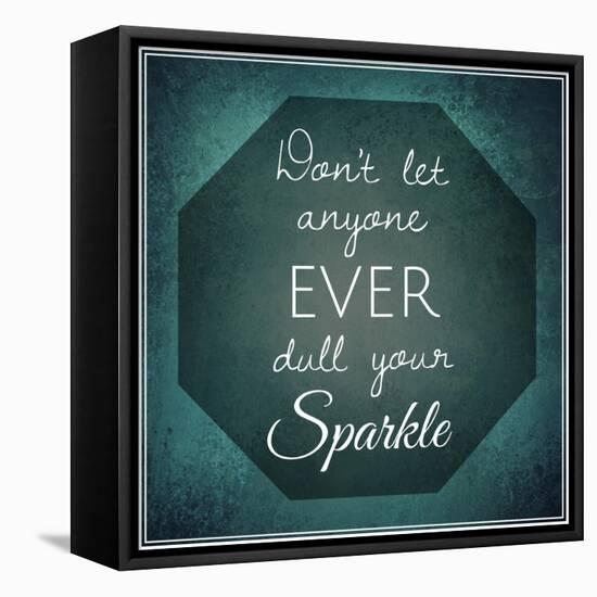 Inspirational Typographic Quote - Don't Let Anyone Ever Dull Your Sparkle-melking-Framed Premier Image Canvas