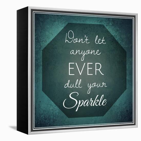 Inspirational Typographic Quote - Don't Let Anyone Ever Dull Your Sparkle-melking-Framed Premier Image Canvas