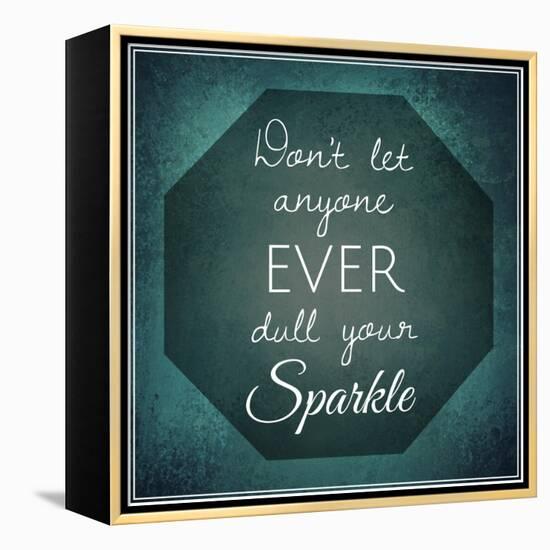 Inspirational Typographic Quote - Don't Let Anyone Ever Dull Your Sparkle-melking-Framed Premier Image Canvas