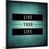 Inspirational Typographic Quote - Live Your Life-melking-Mounted Photographic Print