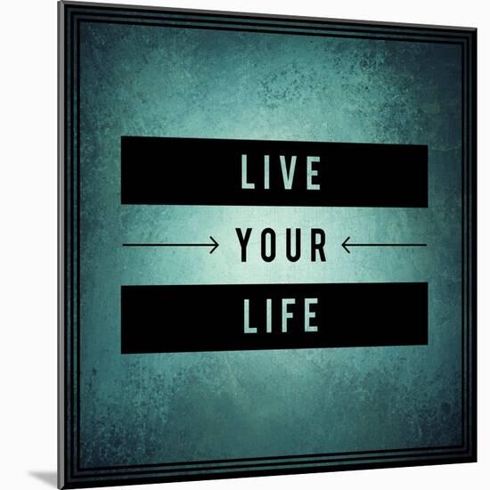 Inspirational Typographic Quote - Live Your Life-melking-Mounted Photographic Print