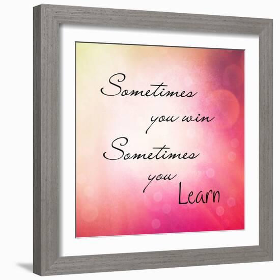 Inspirational Typographic Quote - Sometimes You Win, Sometimes You Learn-melking-Framed Premium Photographic Print