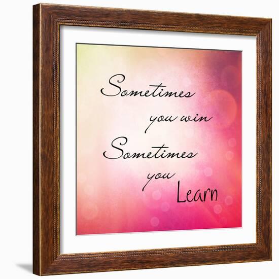 Inspirational Typographic Quote - Sometimes You Win, Sometimes You Learn-melking-Framed Premium Photographic Print