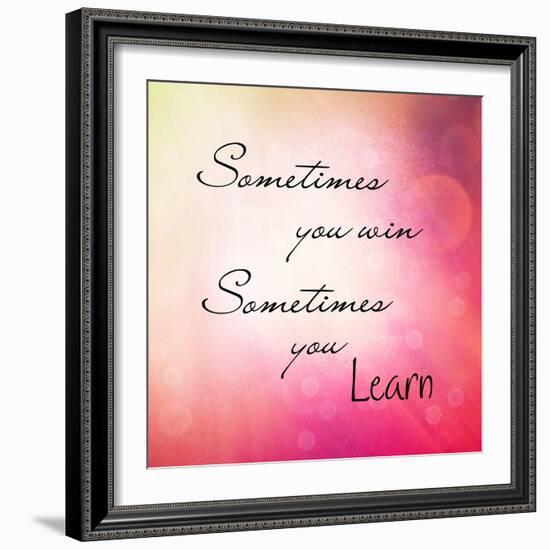 Inspirational Typographic Quote - Sometimes You Win, Sometimes You Learn-melking-Framed Premium Photographic Print