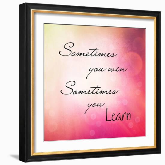 Inspirational Typographic Quote - Sometimes You Win, Sometimes You Learn-melking-Framed Premium Photographic Print