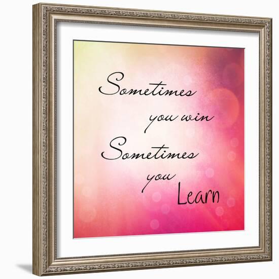 Inspirational Typographic Quote - Sometimes You Win, Sometimes You Learn-melking-Framed Photographic Print