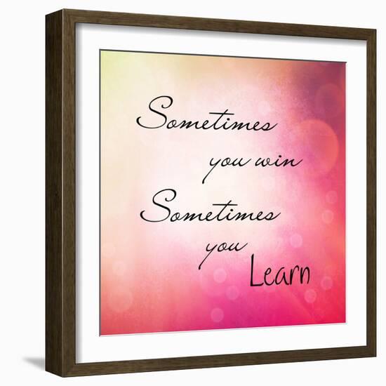 Inspirational Typographic Quote - Sometimes You Win, Sometimes You Learn-melking-Framed Photographic Print