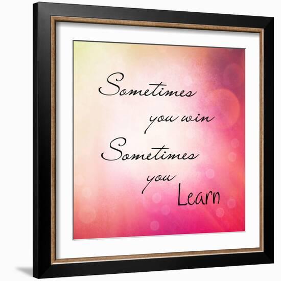 Inspirational Typographic Quote - Sometimes You Win, Sometimes You Learn-melking-Framed Photographic Print