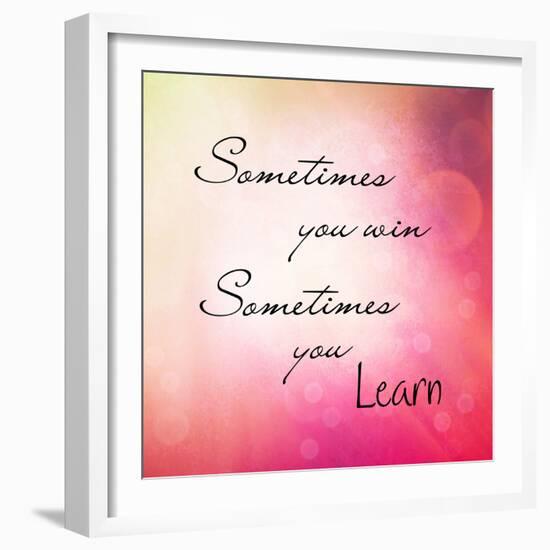 Inspirational Typographic Quote - Sometimes You Win, Sometimes You Learn-melking-Framed Photographic Print