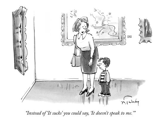 Instead Of It Sucks You Could Say It Doesn T Speak To Me New Yorker Cartoon Premium Giclee Print Mike Twohy Art Com