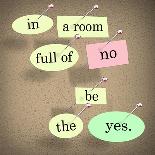 The Words In A Room Full Of No Be The Yes Saying Pinned On A Bulletin Board-iqoncept-Art Print