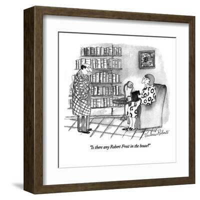 Is there any Robert Frost in the house? Is there any Robert Frost in the house?