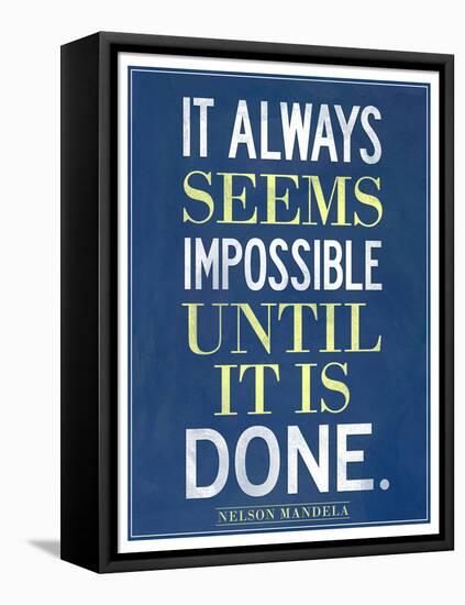 It Always Seems Impossible Until It Is Done Nelson Mandela-null-Framed Stretched Canvas