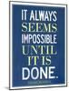 It Always Seems Impossible Until It Is Done Nelson Mandela-null-Mounted Art Print