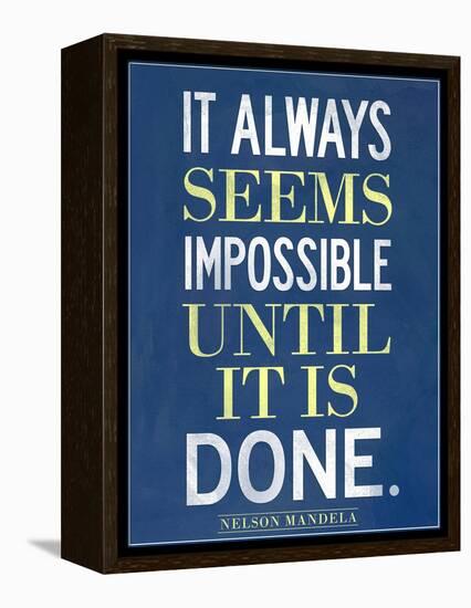 It Always Seems Impossible Until It Is Done Nelson Mandela-null-Framed Stretched Canvas