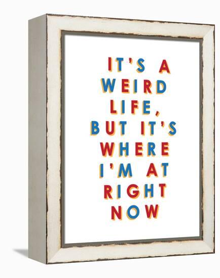 It's a Weird Life, But it's Where I'm at Right Now-null-Framed Stretched Canvas