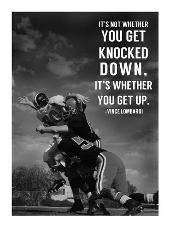 It S Not Whether You Get Knocked Down It's Not Whether You Get Knocked Down, It's Whether You Get Up -Vince  Lombardi' Art Print - Sports Mania | Art.com