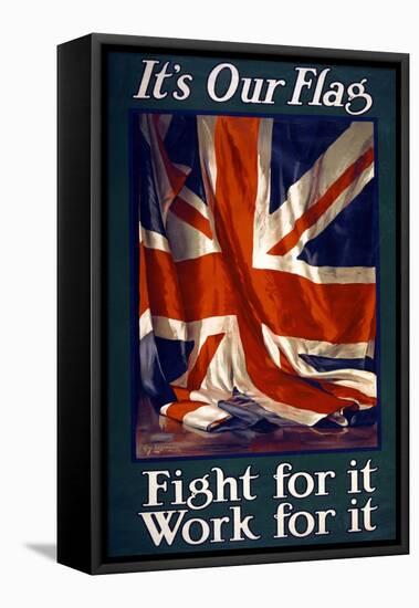 It's Our Flag, Fight for It, Work for It, Pub. 1915-Guy Lipscombe-Framed Premier Image Canvas