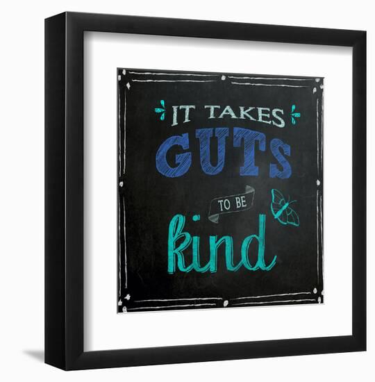 It Takes Guts to Be Kind - Inspirational Chalkboard Style Quote Poster-Jeanne Stevenson-Framed Art Print