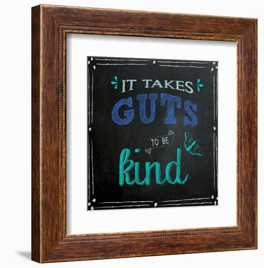 It Takes Guts to Be Kind - Inspirational Chalkboard Style Quote Poster-Jeanne Stevenson-Framed Art Print