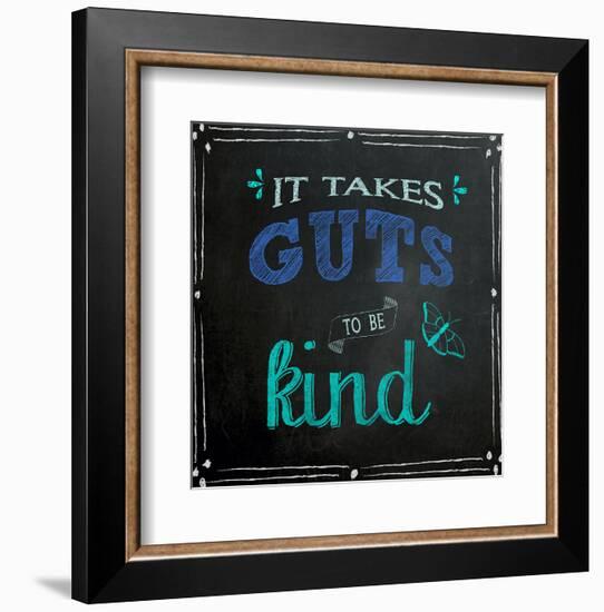 It Takes Guts to Be Kind - Inspirational Chalkboard Style Quote Poster-Jeanne Stevenson-Framed Art Print