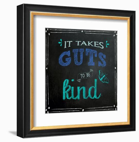 It Takes Guts to Be Kind - Inspirational Chalkboard Style Quote Poster-Jeanne Stevenson-Framed Art Print