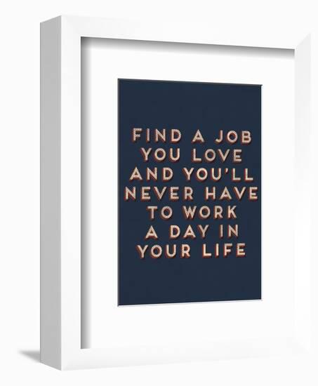Job You Love-null-Framed Giclee Print