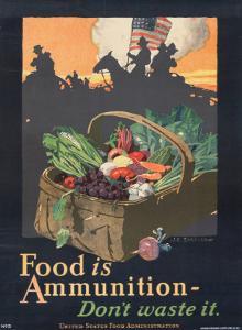 "Food is Ammunition--Don't Waste It", 1918 by John E^ Sheridan