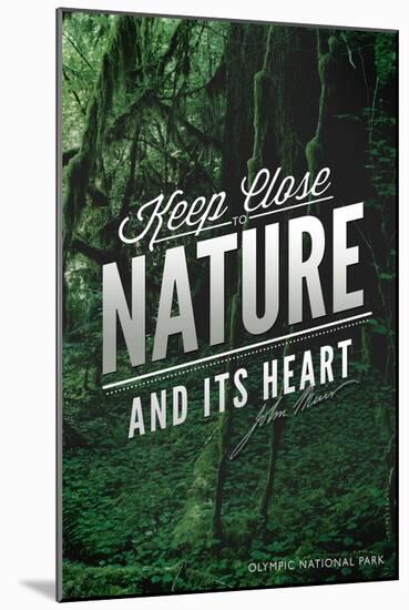 John Muir - Keep Close to Nature - Olympic National Park-Lantern Press-Mounted Art Print