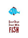 Good Days Start with Fish-judilyn-Art Print