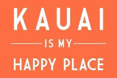 Kauai is My Happy Place - Simply Said - Lantern Press Artwork' Art Print -  Lantern Press | Art.com