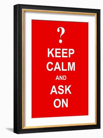 Keep Calm and Ask On-prawny-Framed Art Print