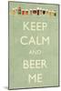 Keep Calm and Beer Me-Lantern Press-Mounted Art Print