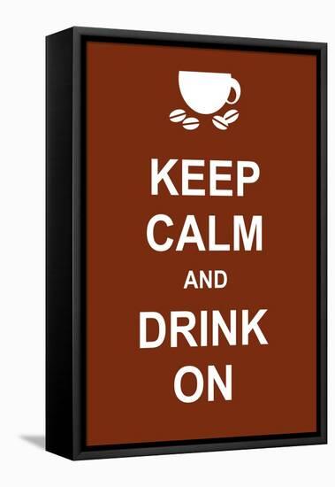 Keep Calm and Drink On-prawny-Framed Stretched Canvas