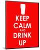 Keep Calm and Drink Up-null-Mounted Giclee Print