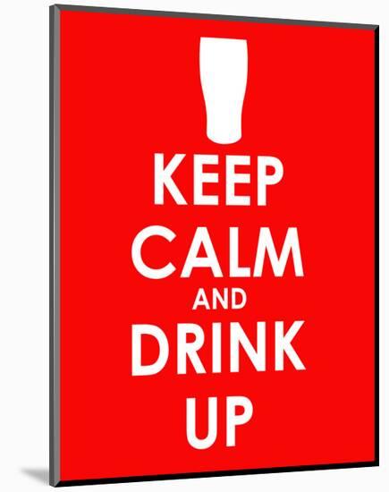 Keep Calm and Drink Up-null-Mounted Giclee Print