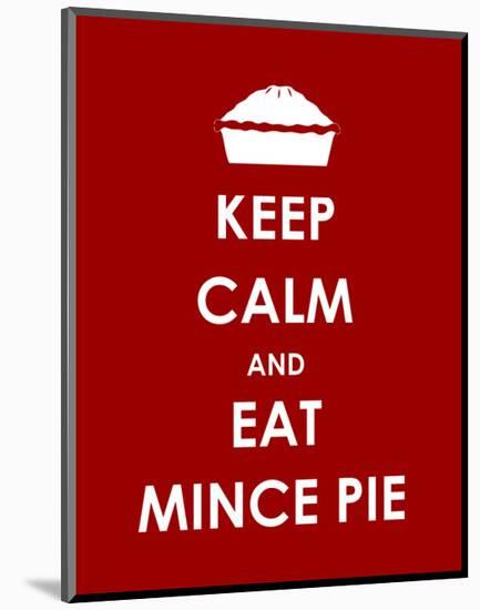 Keep Calm and Eat Mince Pie-null-Mounted Giclee Print
