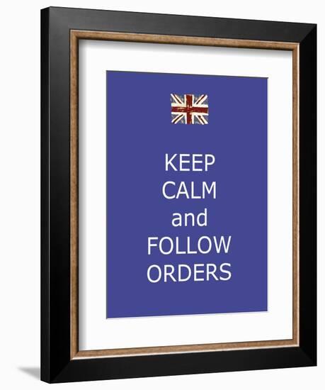 Keep Calm and Follow Orders-Whoartnow-Framed Premium Giclee Print