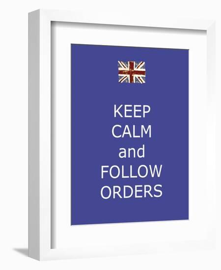 Keep Calm and Follow Orders-Whoartnow-Framed Premium Giclee Print