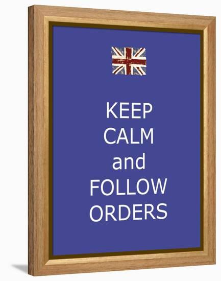 Keep Calm and Follow Orders-Whoartnow-Framed Premier Image Canvas